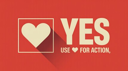 Use your heart for action with a big yes and a heart symbol
