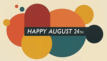 Modern abstract design with "Happy August 24th" text and colorful shapes, minimalistic style
