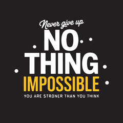 Obraz premium Inspirational Typography T-shirt Slogan: Nothing is Impossible, Never Give Up Motivation Quote, Fitness, Success, or Entrepreneurial Empowerment Message Vector