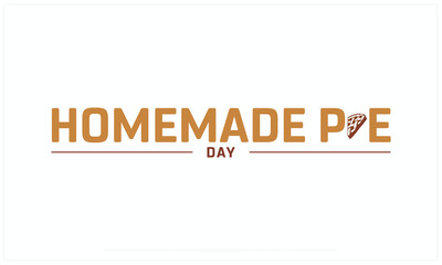 Homemade Pie Day design on white background, Typographic Design of Homemade Pie Day, Vector Design of Homemade Pie Day, Homemade Pie Day