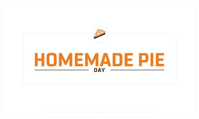 Homemade Pie Day design on white background, Typographic Design of Homemade Pie Day, Vector Design of Homemade Pie Day, Homemade Pie Day