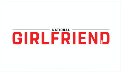National Girlfriend Day design on white background, Typographic Design of National Girlfriend Day, Vector Design of National Girlfriend Day, National Girlfriend Day