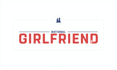 National Girlfriend Day design on white background, Typographic Design of National Girlfriend Day, Vector Design of National Girlfriend Day, National Girlfriend Day