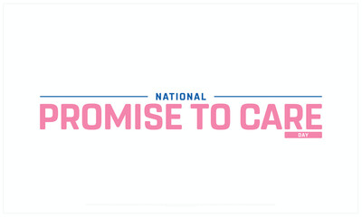 National Promise to Care Day design on white background, Typographic Design of National Promise to Care Day, Vector Design of National Promise to Care Day, National Promise to Care Day Design