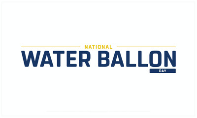 National Water Balloon Day design on white background, Typographic Design of National Water Ballon Day, Vector Design of National Water Balloon Day, National Water Balloon Day