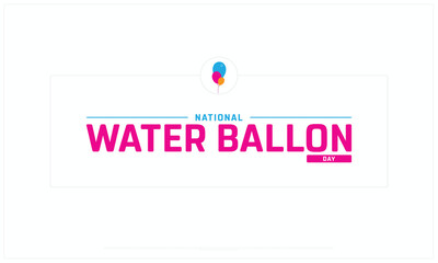 National Water Balloon Day design on white background, Typographic Design of National Water Ballon Day, Vector Design of National Water Balloon Day, National Water Balloon Day