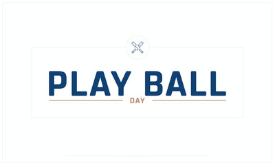 Play Ball Day design on white background, Typographic Design of Play Ball Day, Vector Design of Play Ball Day, Play Ball Day Design