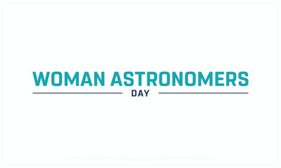 Woman Astronomers Day design on white background, Typographic Design of Woman Astronomers Day, Vector Design of Woman Astronomers Day, Woman Astronomers Day