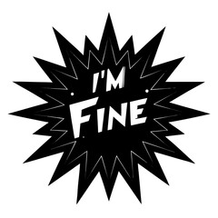 Black starburst graphic with the phrase i m fine on a white background