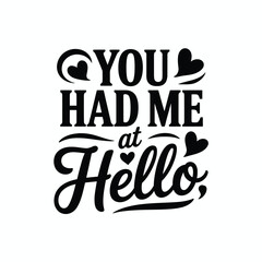You Had Me At Hello Romantic Quote Design for Love Enthusiasts