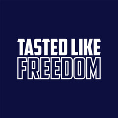 Tasted Like Freedom Shirt, Independence Day T-shirt