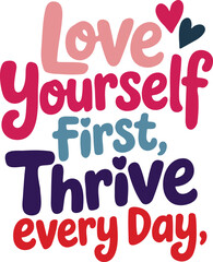 Valentine's Day t-shirt design text love yourself first, thrive every day vector illustration