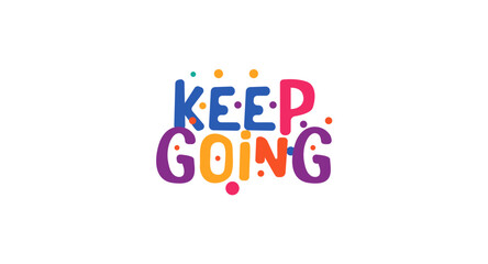 Motivational quote keep going in cute colorful style. Perfect for personal growth, gym wall, social post, journaling cover or wellness design content. Vector illustration.