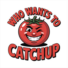Funny winking tomato character saying who wants to catch up