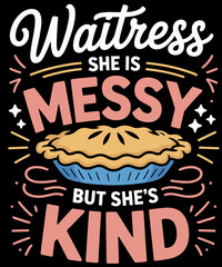 She Is Messy But She's Kind Musical Waitress Pies Baking
