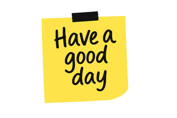 Yellow sticky note with black post-it, handwritten message "Have a good day", cheerful reminder, office stationery vector illustration, transparent PNG, positive note design, motivational sticker