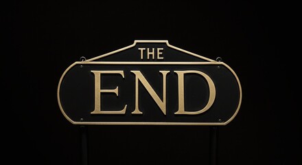 End Sign Black Background Metallic Sign with Gold Finish