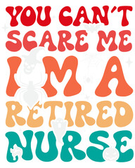 Helloween, nurse t-shirt design. You can't scare me i'm a  retired nurse, helloween t-shirt design