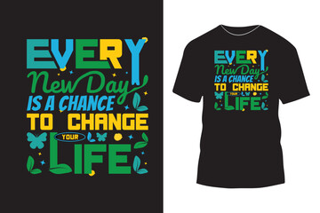 Every new day is a chance to change your life typography t shirt design