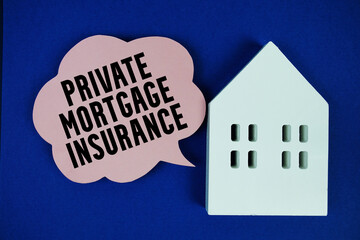 Private Mortgage Insurance text message on speech bubble with house model on blue background