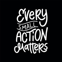 Handwritten white lettering on black background with the quote “Every Small Action Matters” — perfect for activism, eco campaigns, and positive change messages.  