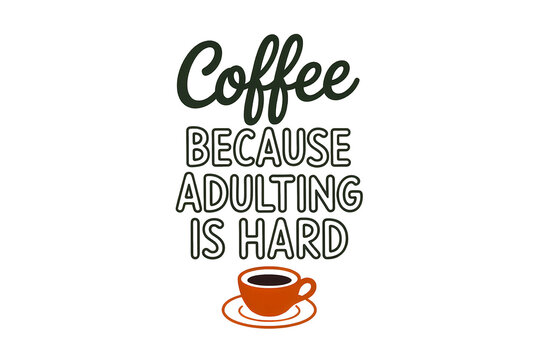 Coffee because adulting is hard funny quote with coffee cup illustration Sublimation Design