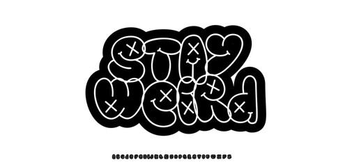 Stay Weird Lettering in Street Art Bubble Graffiti Style. Cartoon funky doodle font with faces and x-eyes letters for sticker, poster, label, youth logo. Funny smiley alphabet. Vector illustration