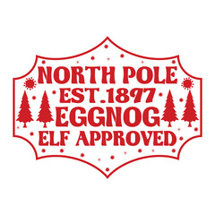 North Pole Est.1897 Eggnog Elf Approved Christmas Shirt Design, vector, delivery, grunge, mail, merry, north, print, signs, December, red,White background