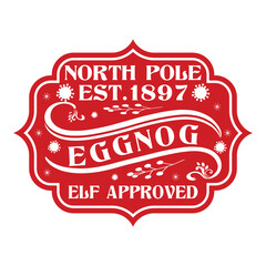 North Pole Est.1897 Eggnog Elf Approved Christmas Shirt Design, vector, delivery, grunge, mail, merry, north, print, signs, December, red,White background