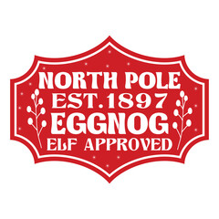 North Pole Est.1897 Eggnog Elf Approved Christmas Shirt Design, vector, delivery, grunge, mail, merry, north, print, signs, December, red,White background