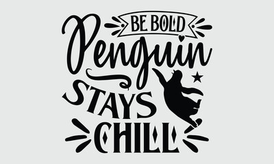 Be Bold Penguin Stays Chill- penguin T-shirt design and SVG design Adorable Penguin Moments in Nature