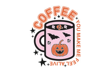 Coffee You Make Me Feel Alive – Motivational Coffee Quote Design, Halloween Aesthetic Text Design