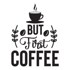 Coffee Svg Design,Coffee SVG, Coffee Lover SVG, Coffee Time SVG, Coffee Quotes SVG, Coffee Cup SVG, Coffee Mug SVG, Coffee Vibes SVG, Coffee First SVG, But First Coffee SVG, Morning Coffee SVG