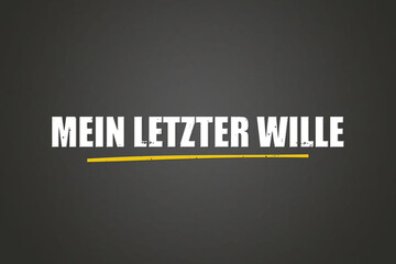 Obraz premium Mein letzter Wille (My last wish) - A blackboard with white text.