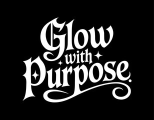 Elegant white typography encouraging the audience to "glow with purpose" on a black background