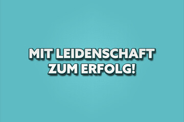 Mit Leidenschaft zum Erfolg (With passion for success) - A turquoise banner illustration with white text.