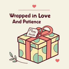 Mother s Day gift wrapped in love and patience illustration design