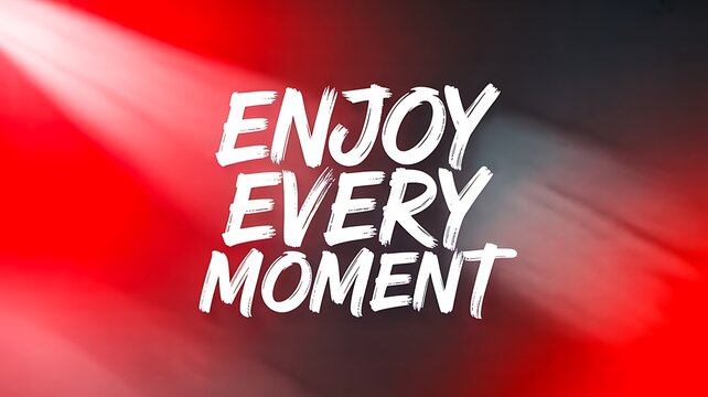 Enjoy every moment inspirational text in white on red and black spotlight background