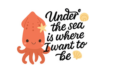 Red cartoon squid with starfish accessory and smiling face makes this fun ocean quote Under the Sea is Where I Want to Be, art perfect for marine-themed stationery, ocean lovers, and undersea scenes.