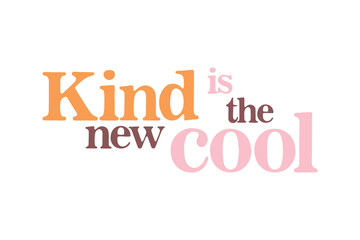 Kind is the New Cool - kindness Positive Quote Svg Typography T Shirt Design
