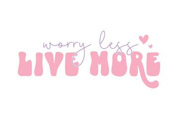 Worry Less Live More Positive Quote Design