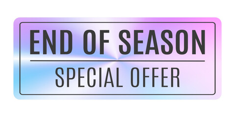 Promotion Holographic Sticker End Of Season. Label with Holographic Effect. Shiny purple blue Emblem. Isolated Vector illustration