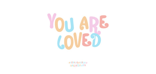 You are loved lettering, Playful pastel typography in soft rounded style. Decorative colorful lettering for cheerful messages, announcements, posters, cards, social media. Vector illustration