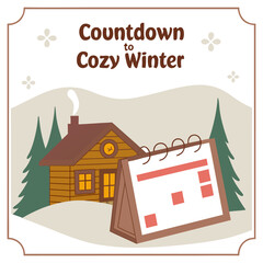 Fototapeta premium Cozy winter countdown calendar illustration featuring a rustic cabin in a snowy landscape with pine trees and a desktop calendar marking the approaching season