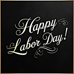 Elegant Happy Labor Day greeting with gold script on black background.. 