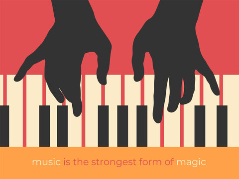 Vector music poster design with silhouette of human hands playing the piano and inspirational quote Music is the strongest form of magic