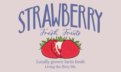 Strawberry Fresh Fruit Locally grown farm fresh living the flirty the slogan design print artwork, summer t-shirt design, women's t-shirt, tops, sweatshirt fruit print design.