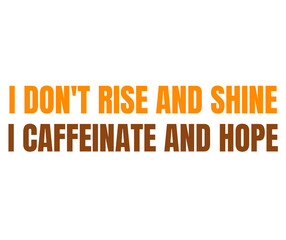 I Don&rsquo;t Rise and Shine &ndash; Funny Coffee Quote in Bold Modern Typography for Stickers & Merch