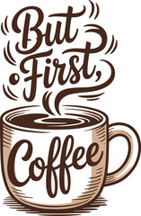 Hand Drawn Coffee Cup with But First Coffee Lettering Illustration AI Generated T Shirt Design