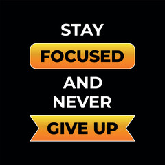 Fototapeta premium Stay Focused and Never Give Up Motivational Quote Poster . Inspirational Wall Art